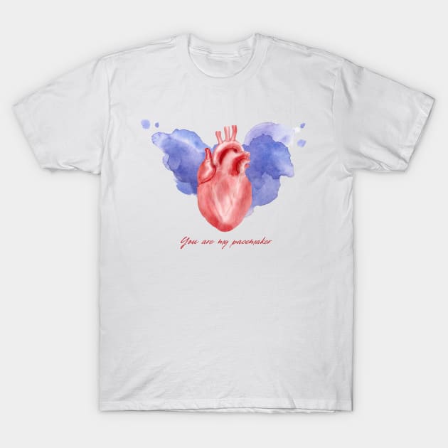 YOU ARE MY PACEMAKER T-Shirt by NS Designs